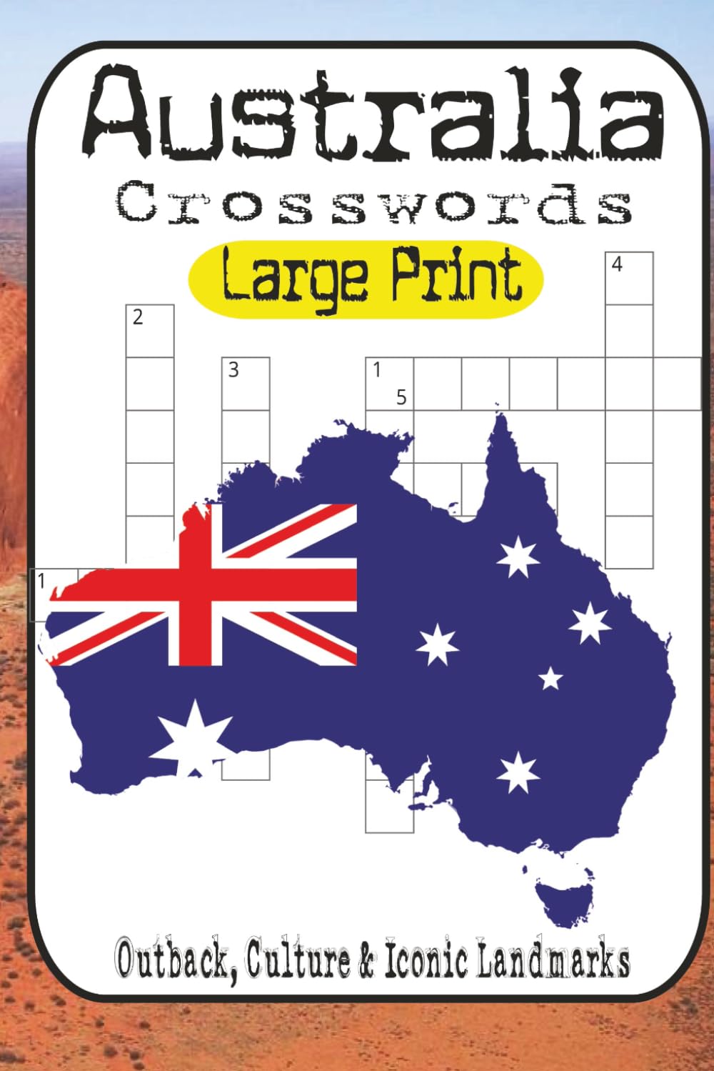Australian Adventure Crossword Puzzle Challenge: 60 Puzzles Ranging from Easy to Brutal Featuring Aussie Wildlife, Ocean Wonders, Outback Culture & Iconic Landmarks