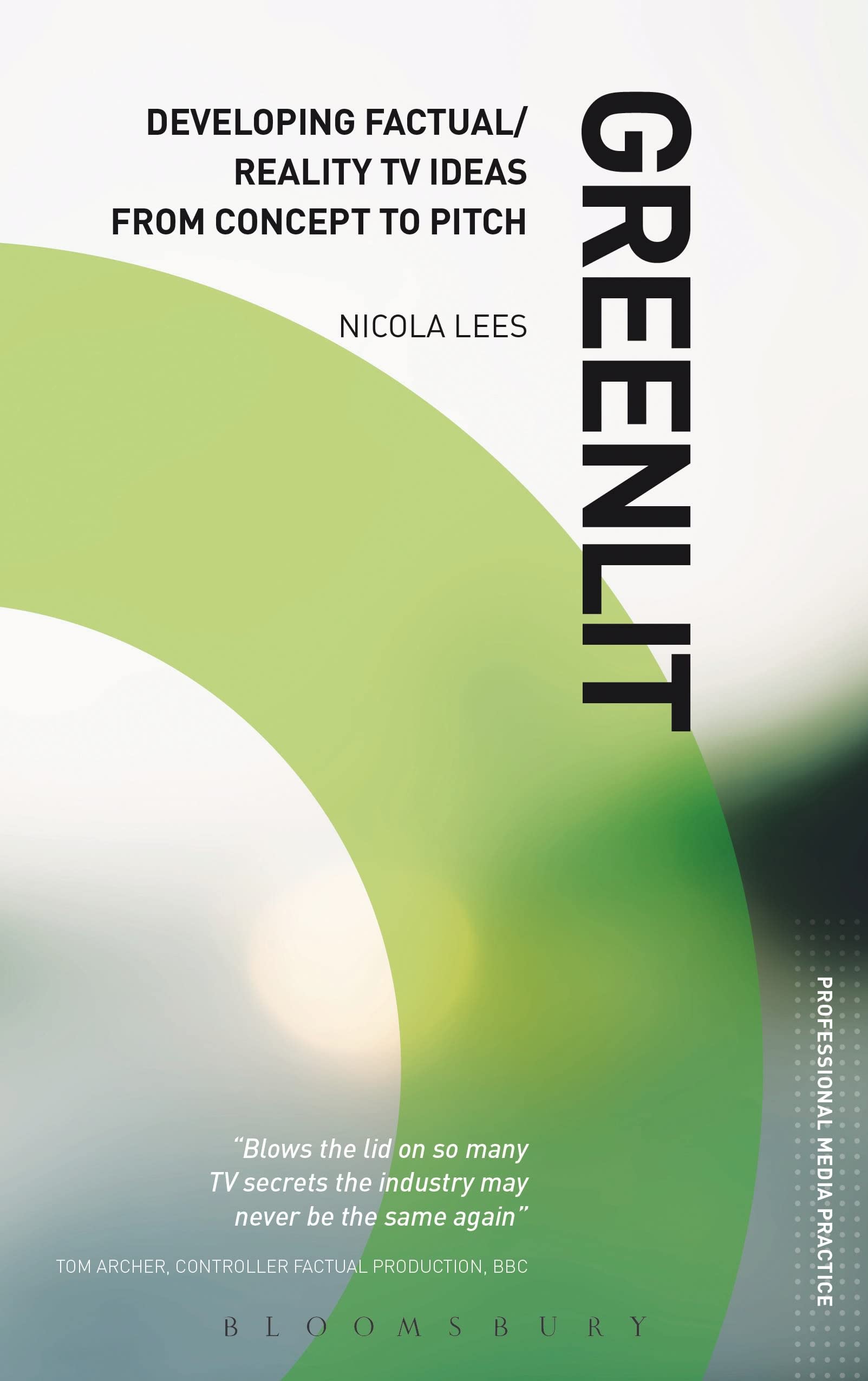Greenlit: Developing Factual/Reality TV Ideas from Concept to Pitch (Professional Media Practice)