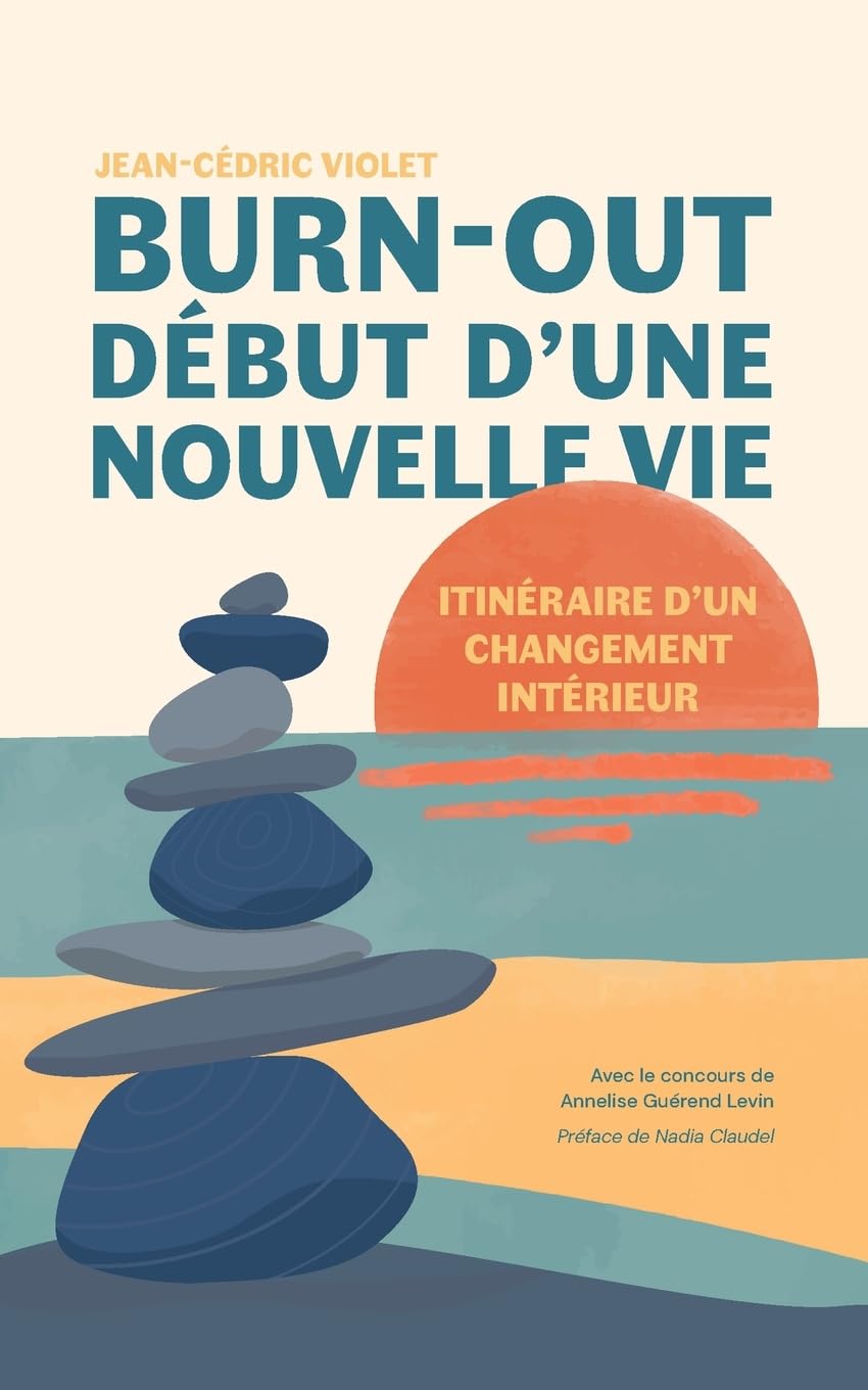Burn-​out, début d'une nouvelle vie: Itinéraire d'un changement intérieur