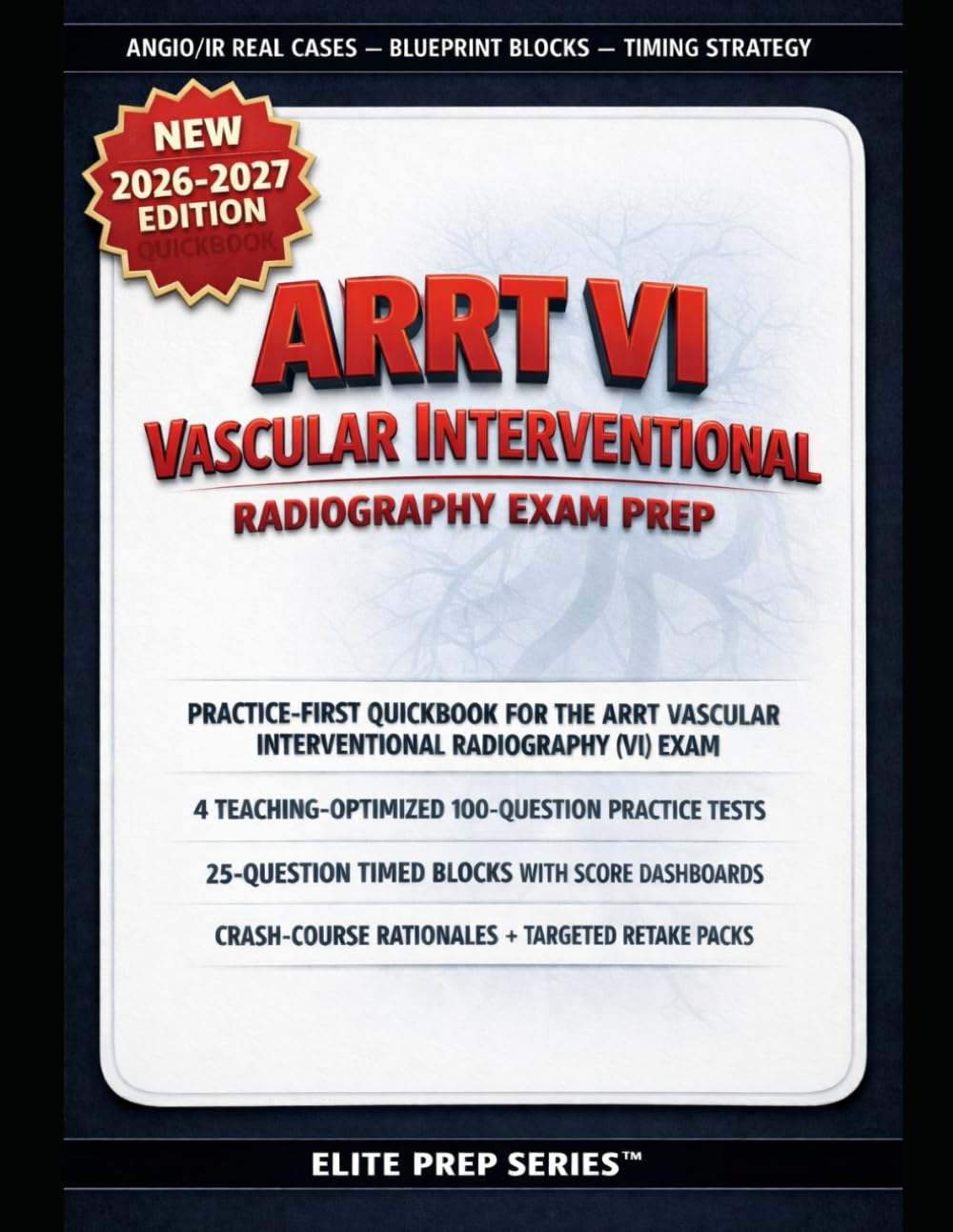 ARRT VASCULAR INTERVENTIONAL RADIOGRAPHY (VI) REGISTRY EXAM QUICKBOOK: Blueprint-Weighted Practice, 4 Full 100-Question Teaching Exams with ... Dashboards, and Adaptive Retake Packs