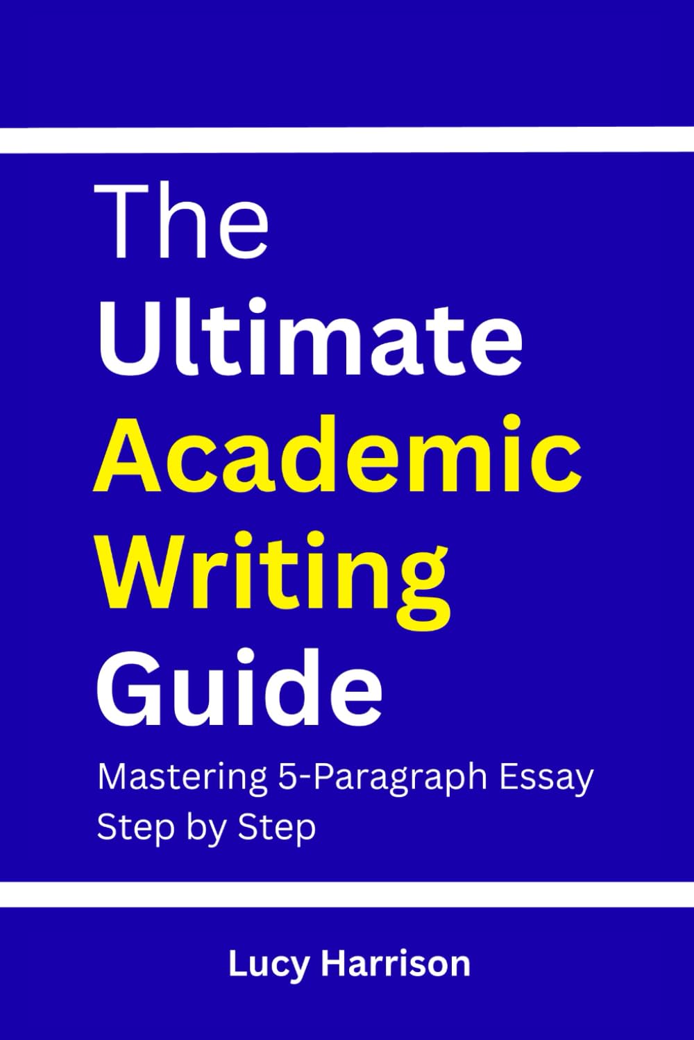 The Ultimate Academic Writing Guide: Mastering 5-Paragraph Essays Step by Step