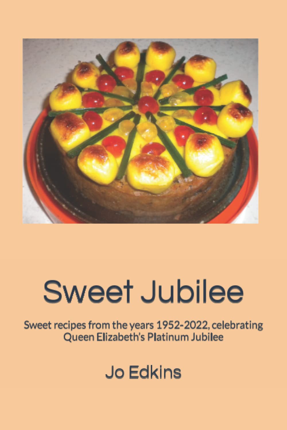 Sweet Jubilee: Sweet recipes from the years 1952-2022, celebrating Queen Elizabeth’s Platinum Jubilee