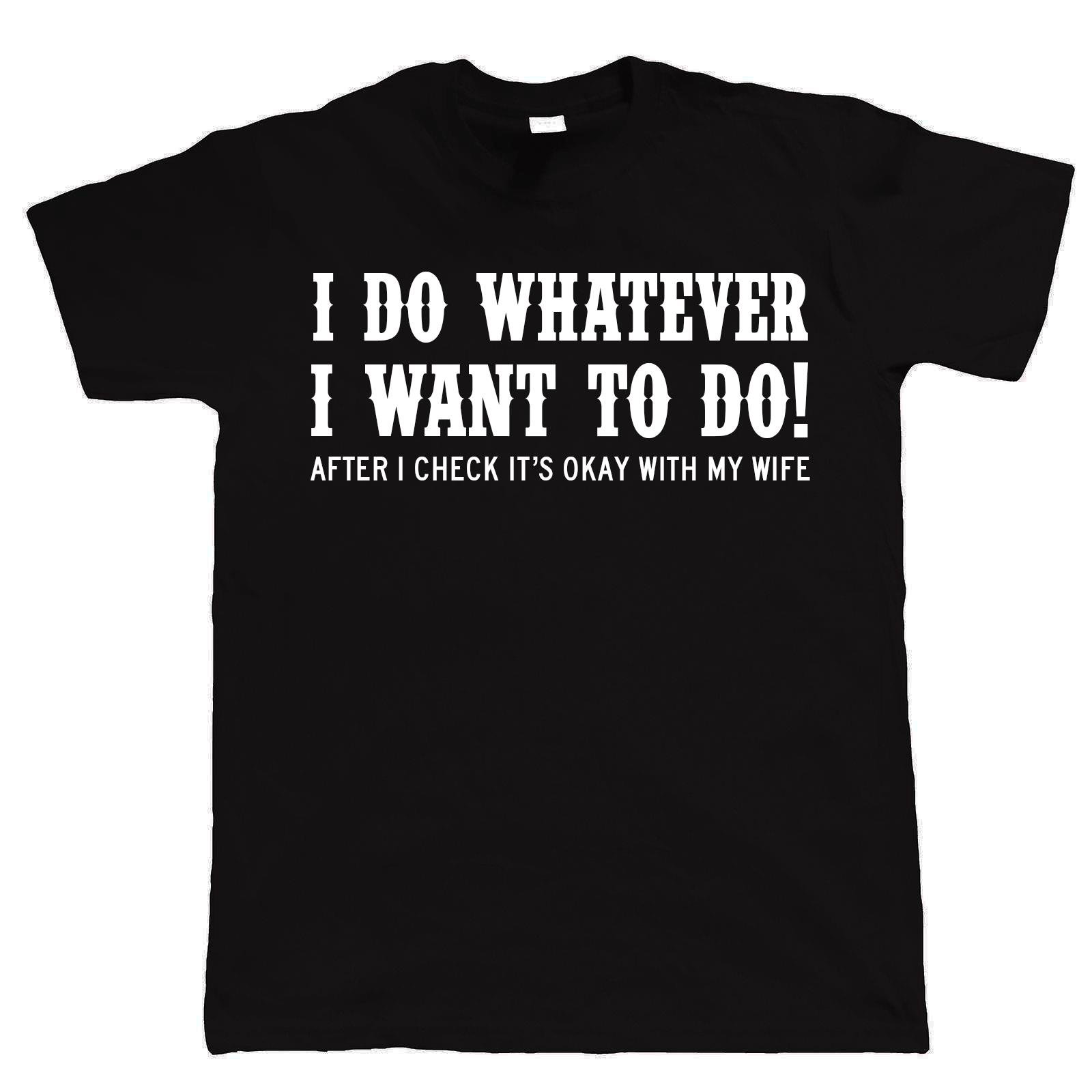 I Do Whatever I Want to After I Check with My Wife Funny Mens T-Shirt - Husband Dad Joke Birthday Gift Ideas for Him Her Unisex Tee S-5XL