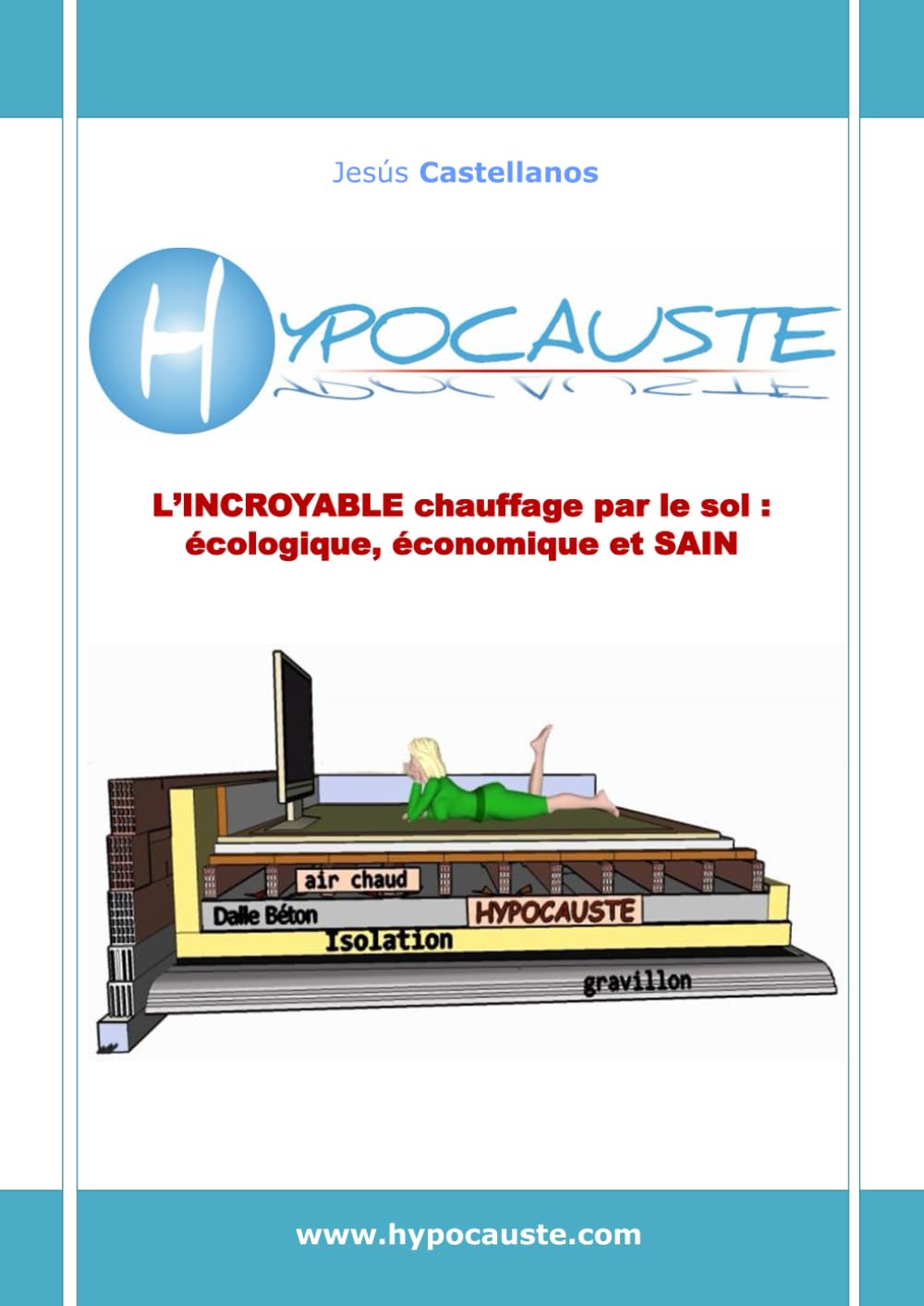 HYPOCAUSTE: L'INCROYABLE CHAUFFAGE PAR LE SOL: ÉCOLOGIQUE, ÉCONOMIQUE ET SAIN