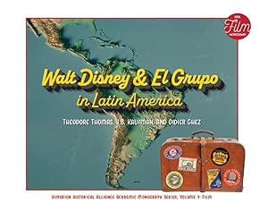 Walt Disney & El Grupo in Latin America (Hyperion Historical Alliance Academic Monograph Series, Vol. 3)
