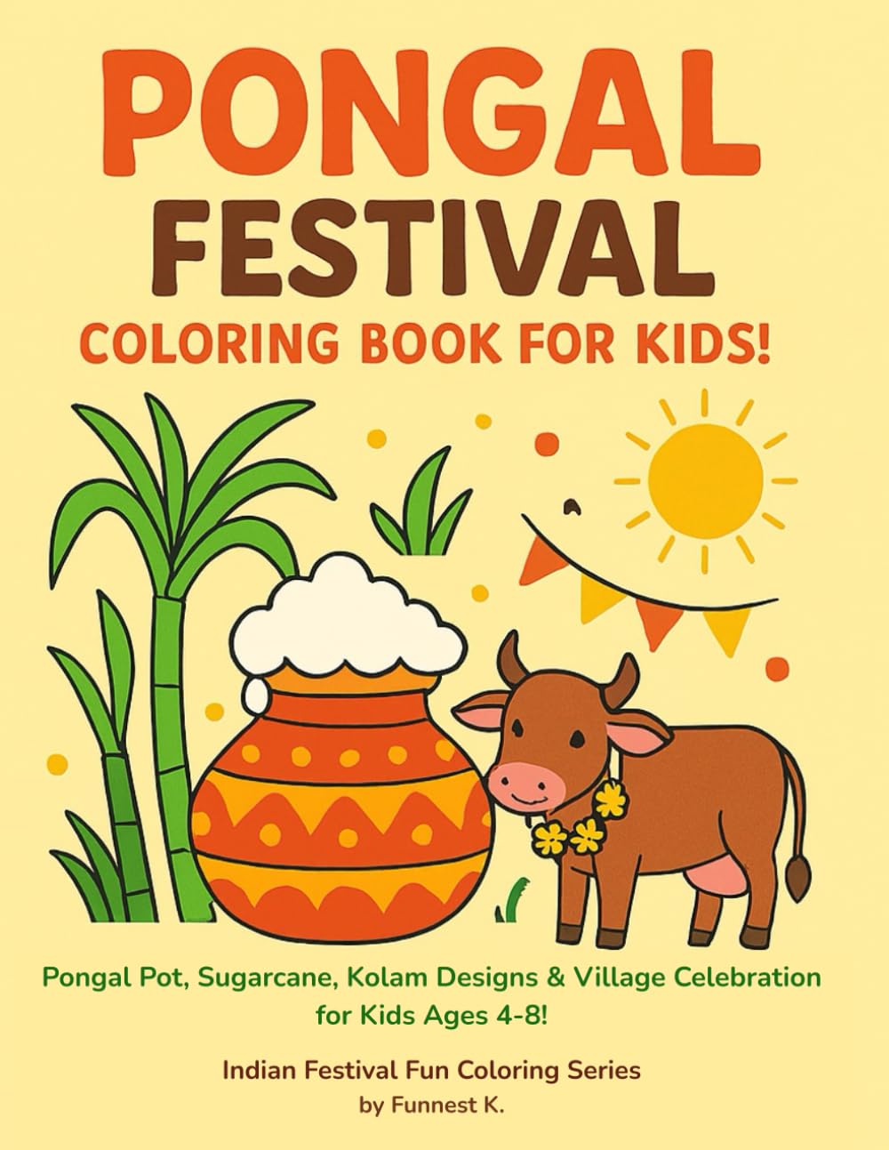 Pongal Festival Coloring Book for Kids!: Pongal Pot, Sugarcane, Kolam Designs & Village Celebration for Kids Ages 4–8! (Indian Festival Fun Coloring Series)