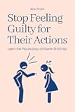 Stop Feeling Guilty for Their Actions—Learn the Psychology of Blame Shifting!