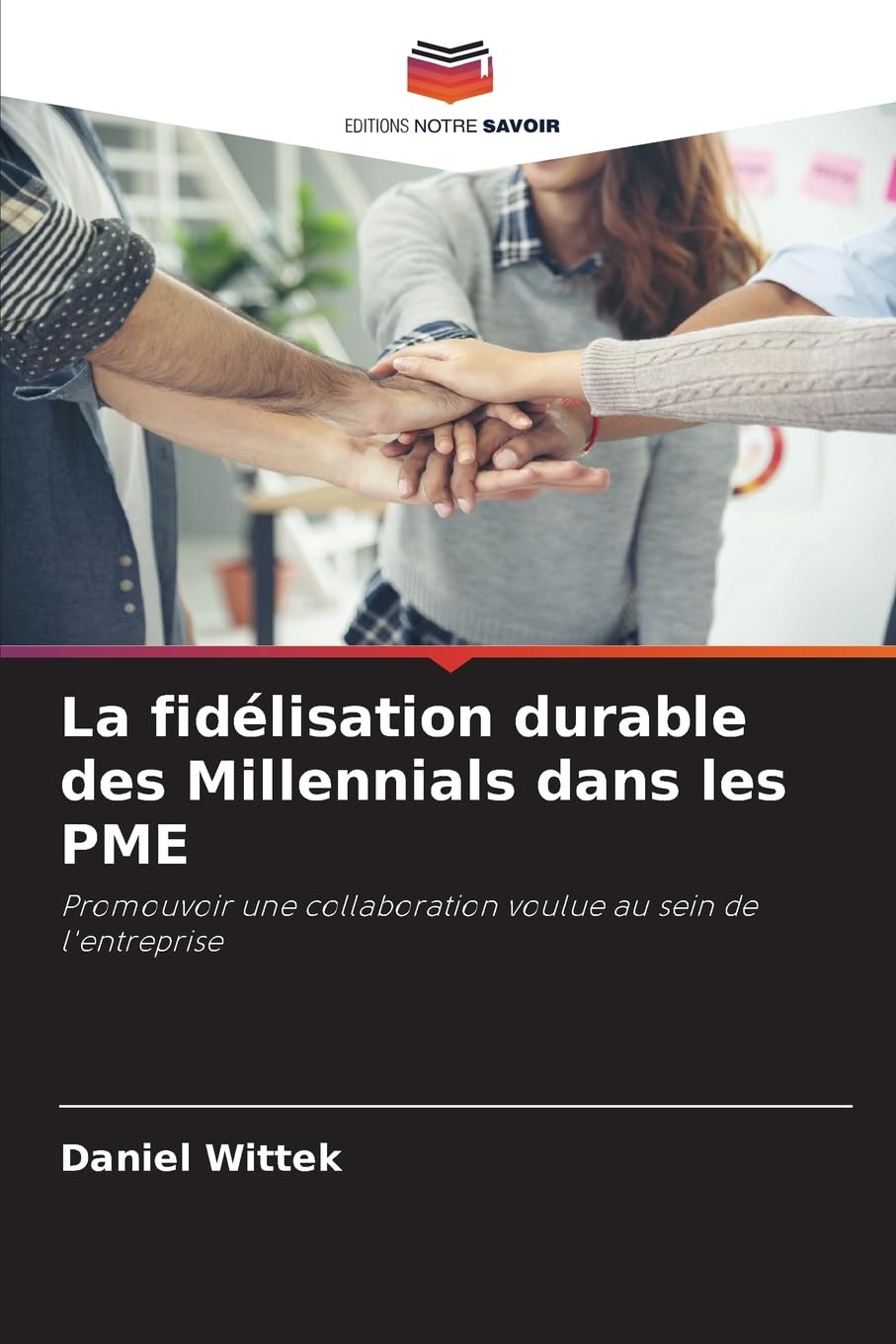 La fidlisation durable des Millennials dans les PME: Promouvoir une collaboration voulue au sein de l'entreprise