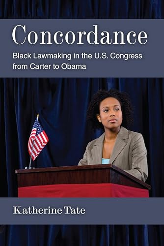 Concordance: Black Lawmaking in the U.S. Congress from Carter to Obama (The Politics Of Race And Ethnicity)