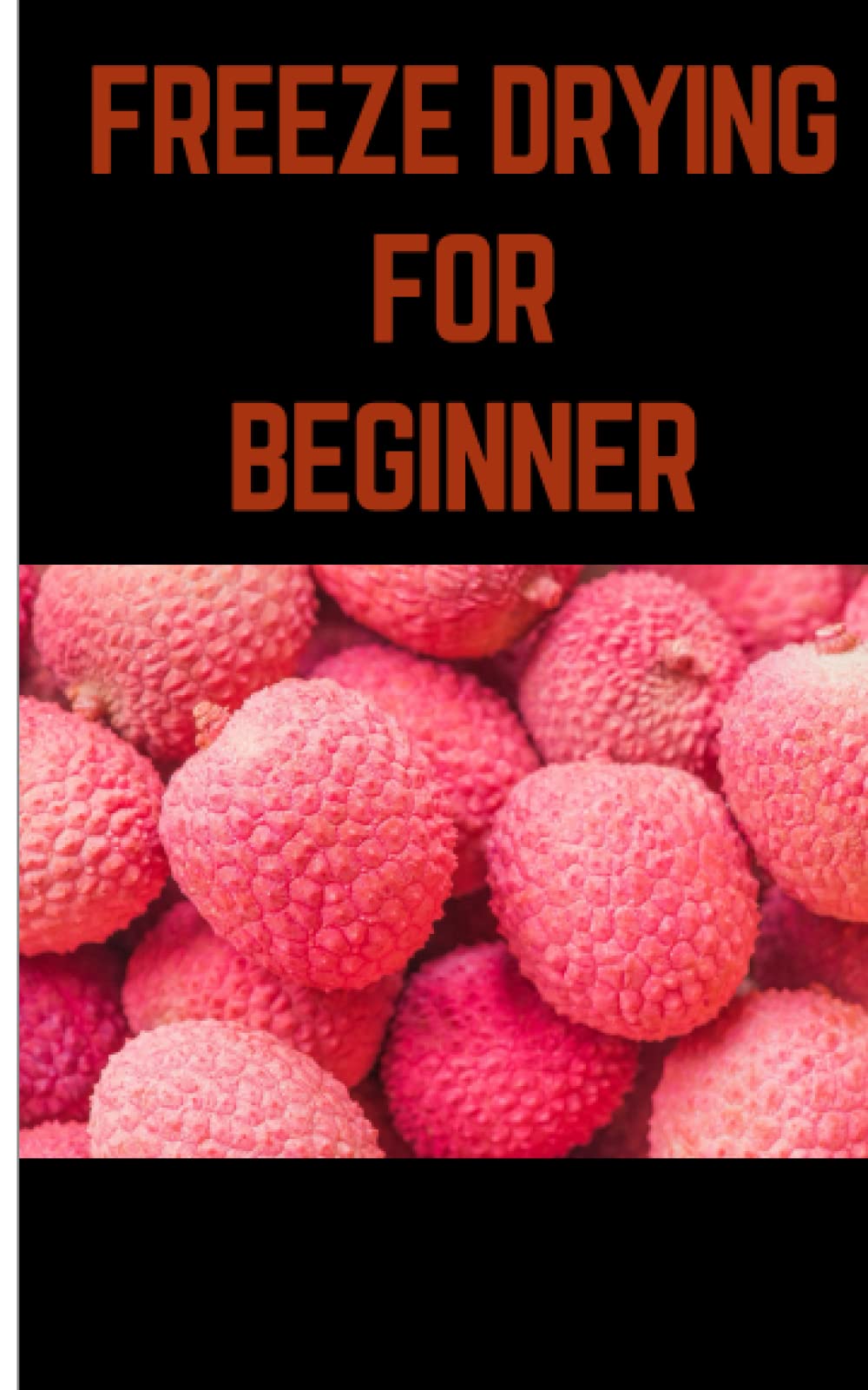 Buy FREEZE DRYING FOR BEGINNER Step By Step Tips for Safely Freezing, Drying, and Preserving