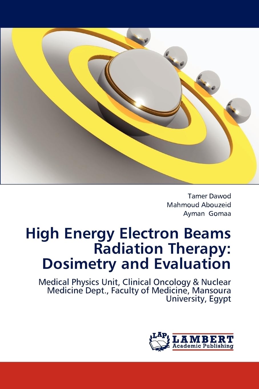High Energy Electron Beams Radiation Therapy: Dosimetry and Evaluation: Medical Physics Unit, Clinical Oncology & Nuclear Medicine Dept., Faculty of Medicine, Mansoura University, Egypt