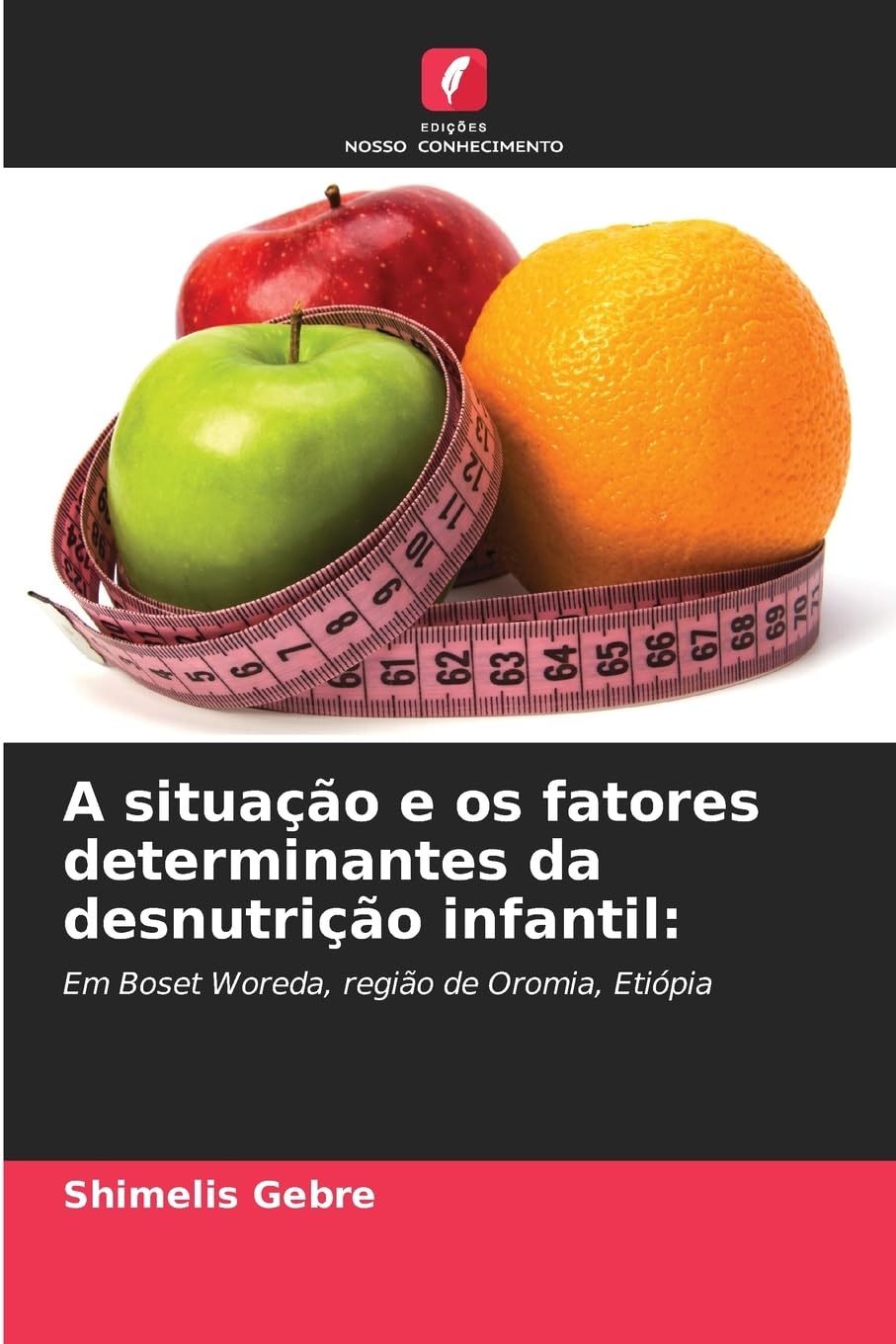 A situação e os fatores determinantes da desnutrição infantil: Em Boset Woreda, região de Oromia, Etiópia