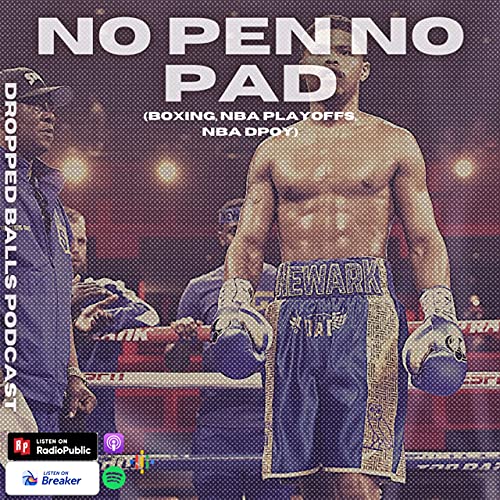 Episode 65 No Pen No Pad Boxing Nba Playoffs Nba Dpoy Dropped Balls Podcast Podcasts On Audible Audible Com