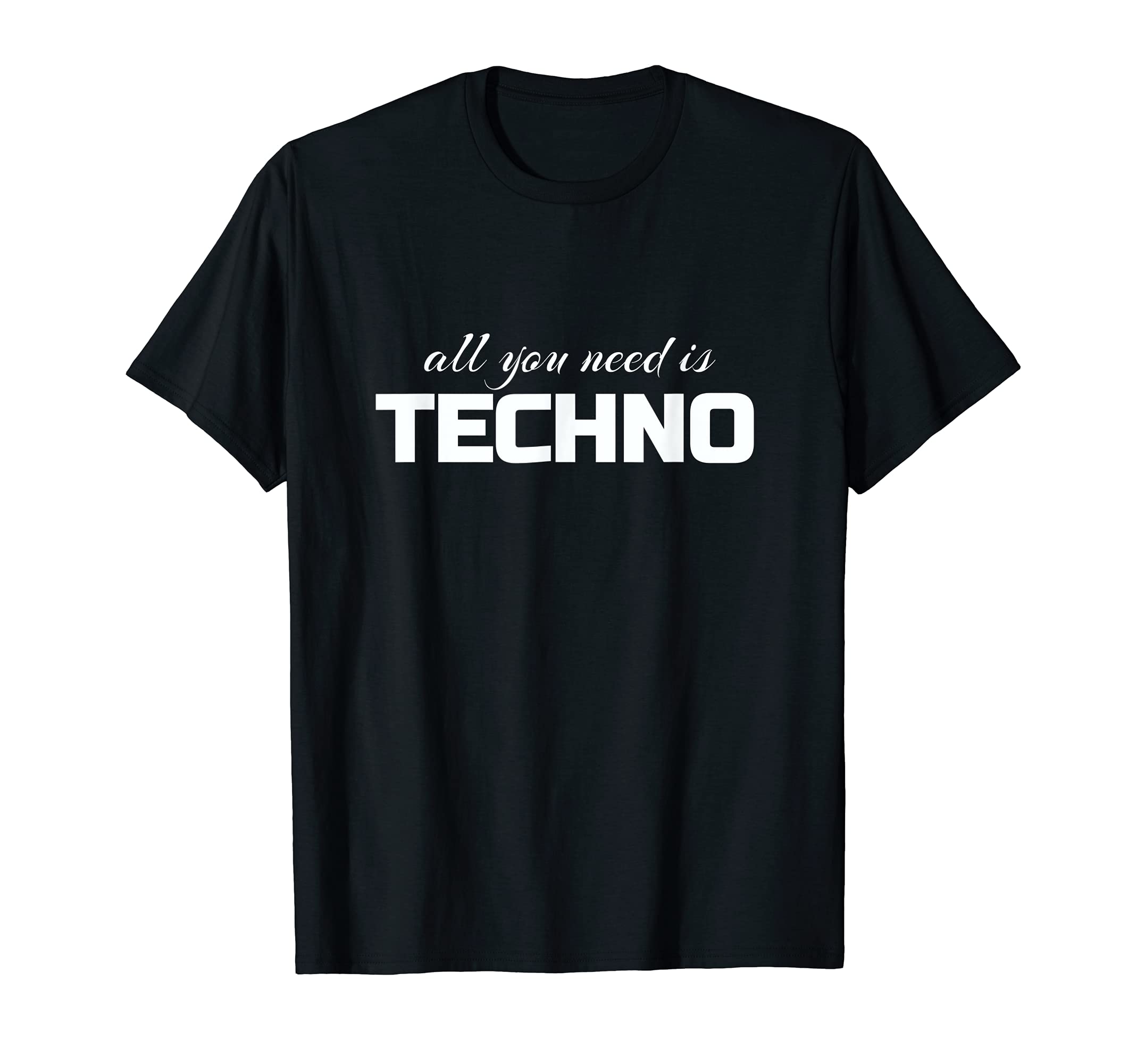 All You Need Is Techno T-Shirt - Techno Lovers T-Shirt