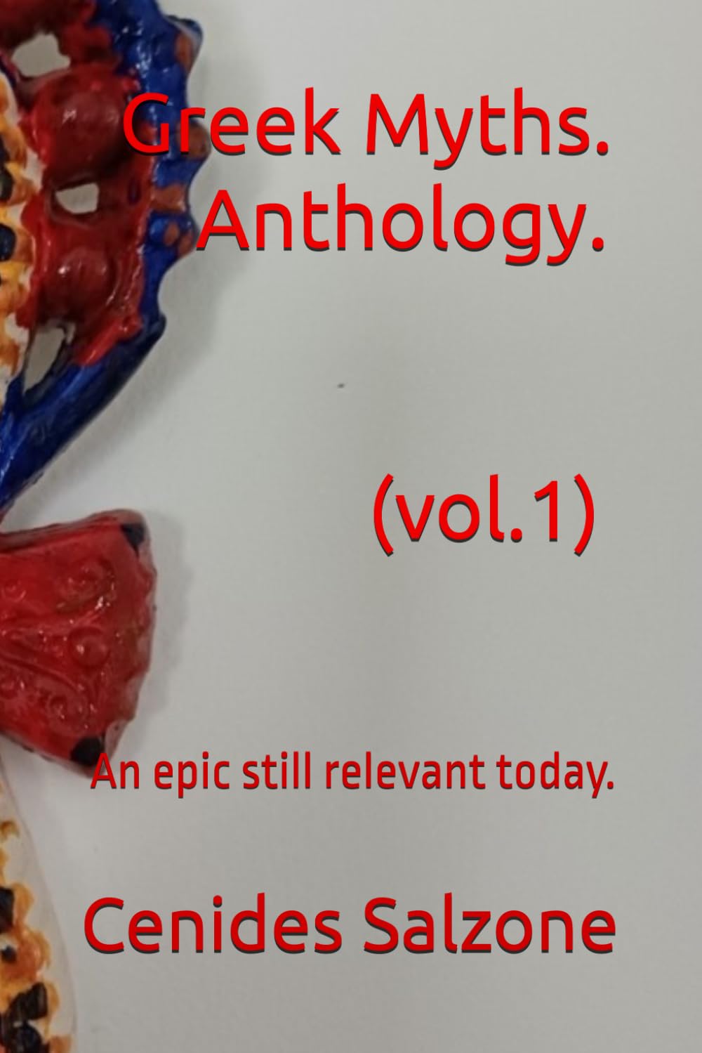 Greek Myths.Anthology(Vol.1).: An epic still relevant today. (Greek Myths today.)
