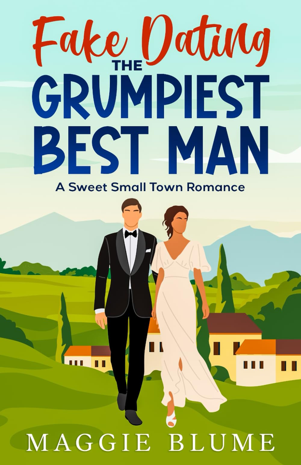 Fake Dating The Grumpiest Best Man: A Sweet Small Town Romance
