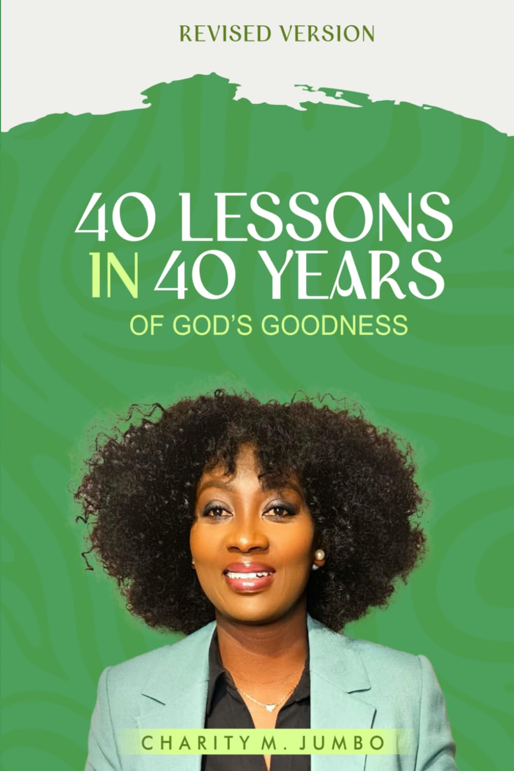 40 Lessons in 40 Years of God’s Goodness: A Christian Memoir of Faith, Healing, Restoration, and God’s Grace Through Life’s Hardest Seasons.