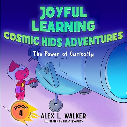 Joyful Learning - Cosmic Kids Adventures - The Power of Curiosity: Unleash the Power of Curiosity with Thrilling Cosmic Journeys