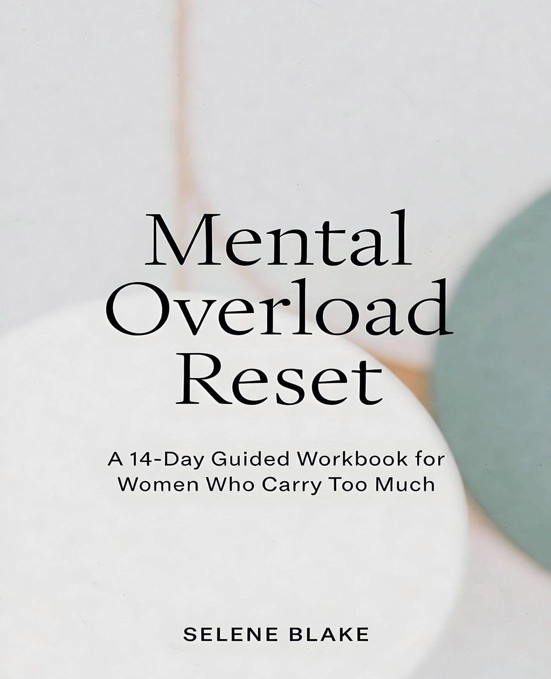 Mental Overload Reset: A 14-Day Guided Workbook for Women Who Carry Too Much