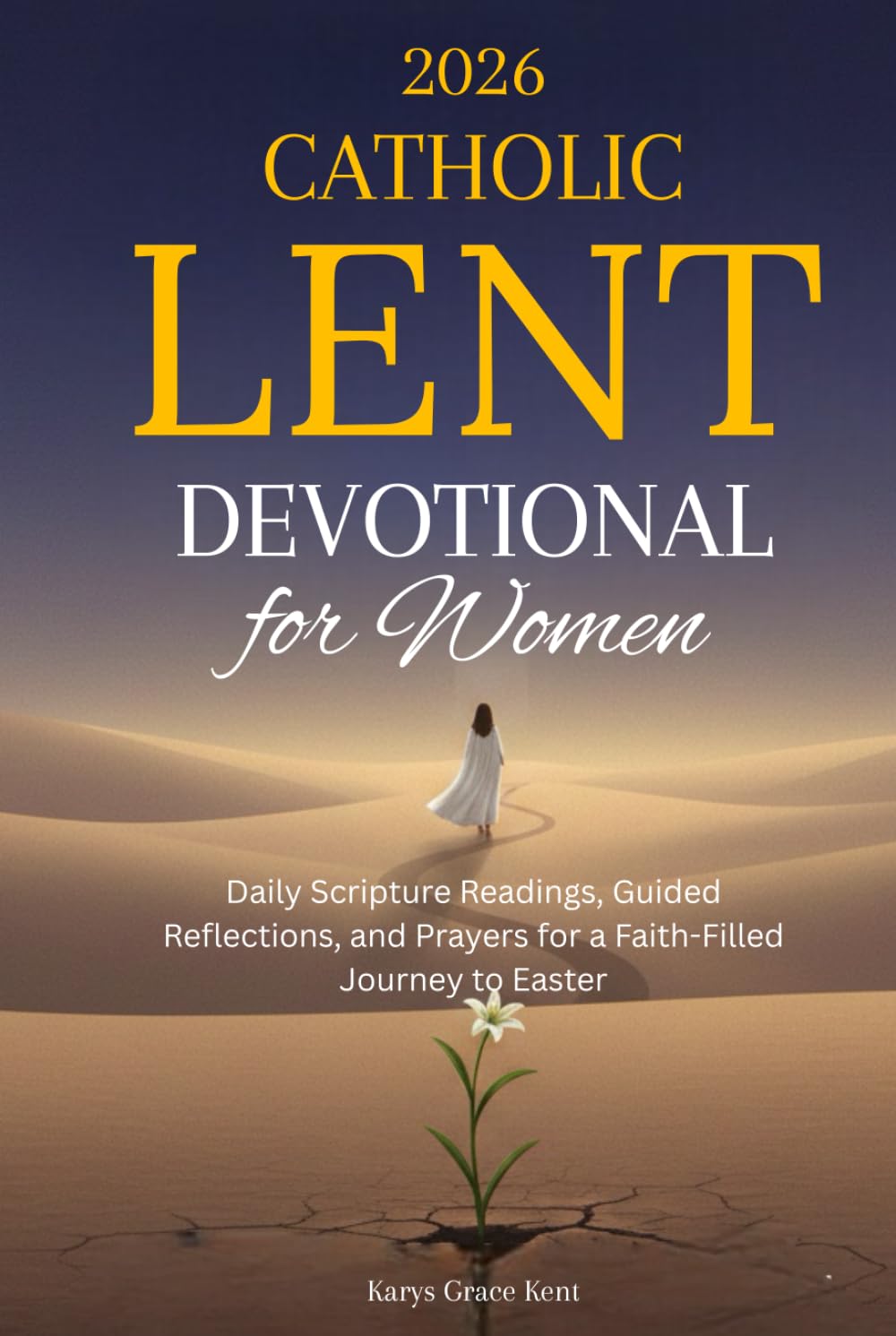 2026 Catholic Lent Devotional for Women: Daily Scripture Readings, Guided Reflections, and Prayers for a Faith-Filled Journey to Easter
