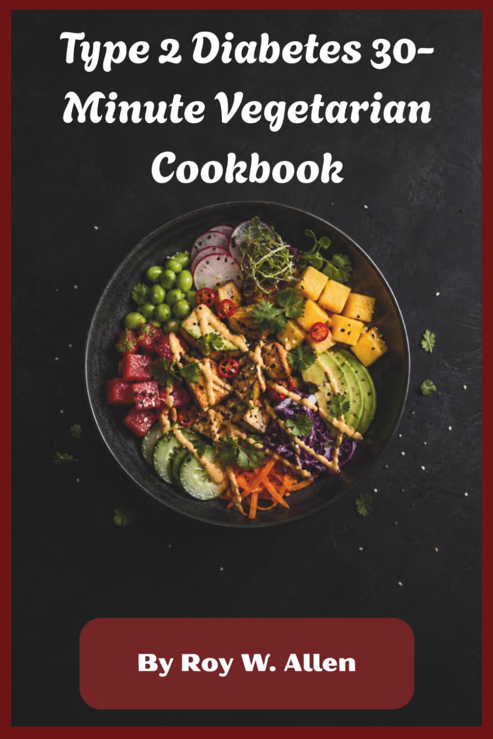 Type 2 Diabetes 30-Minute Vegetarian Cookbook: Fast Plant-Based Low-Glycemic Recipes for Stable Blood Sugar, Weight Support, Lasting Energy, and Effortless Everyday Meals