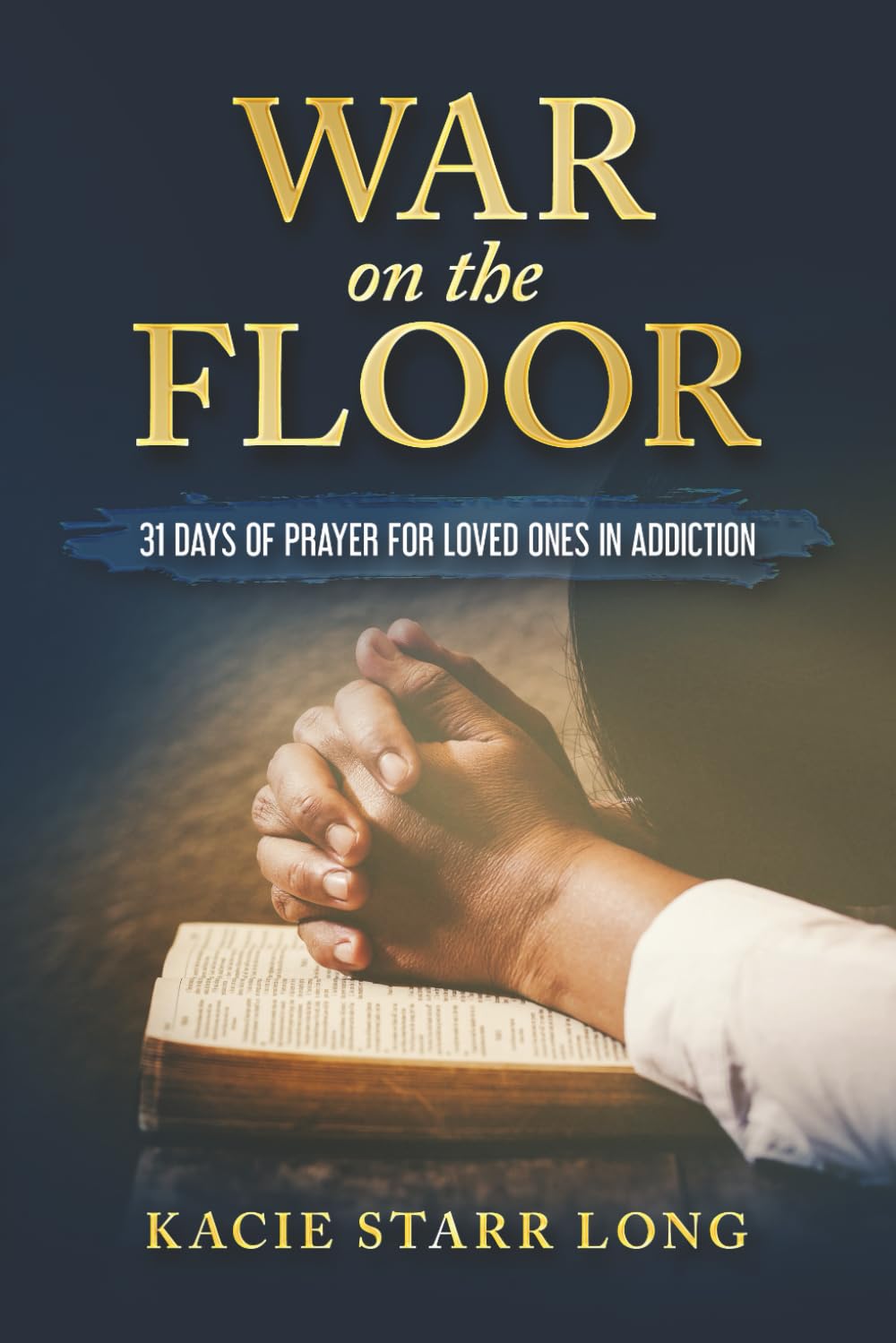 War On the Floor: 31 Days of Prayer for Loved Ones in Addiction