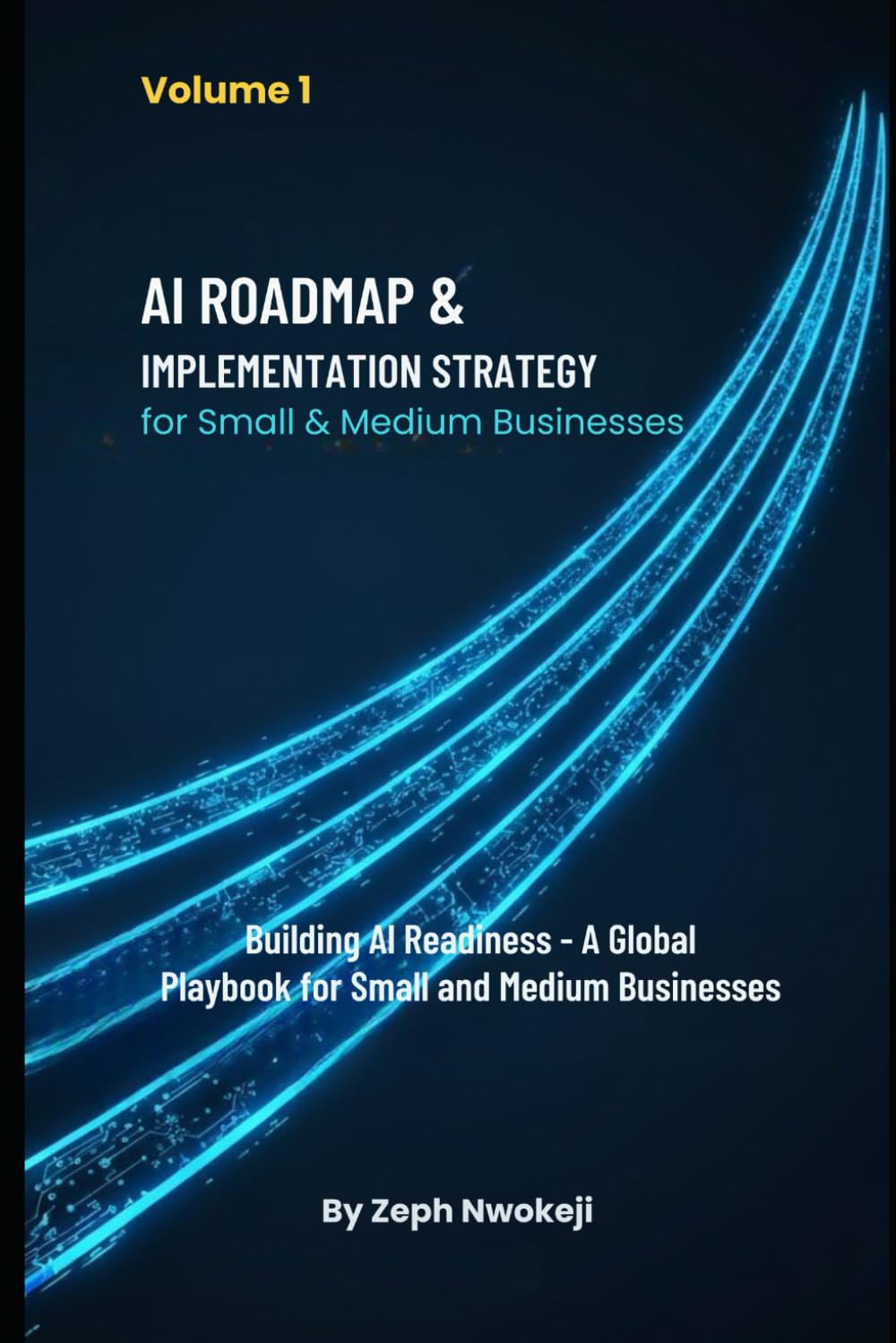 AI Roadmap & Implementation Strategy for Small & Medium Businesses - Volume 1: Building AI Readiness — A Global Playbook for Small and Medium Businesses