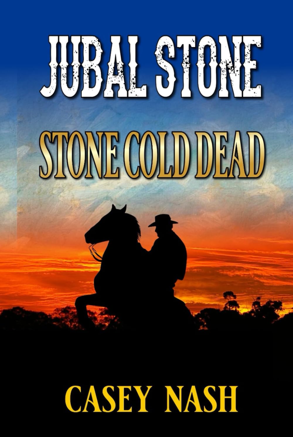 Jubal Stone: U.S. Marshal: Stone Cold Dead: Part Three: A Western Adventure (A Jubal Stone: U.S. Marshal Western)