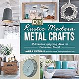 metall modellbausatz  DIY Rustic Modern Metal Crafts: 35 Creative Upcycling Ideas for Galvanized Metal (English Edition)