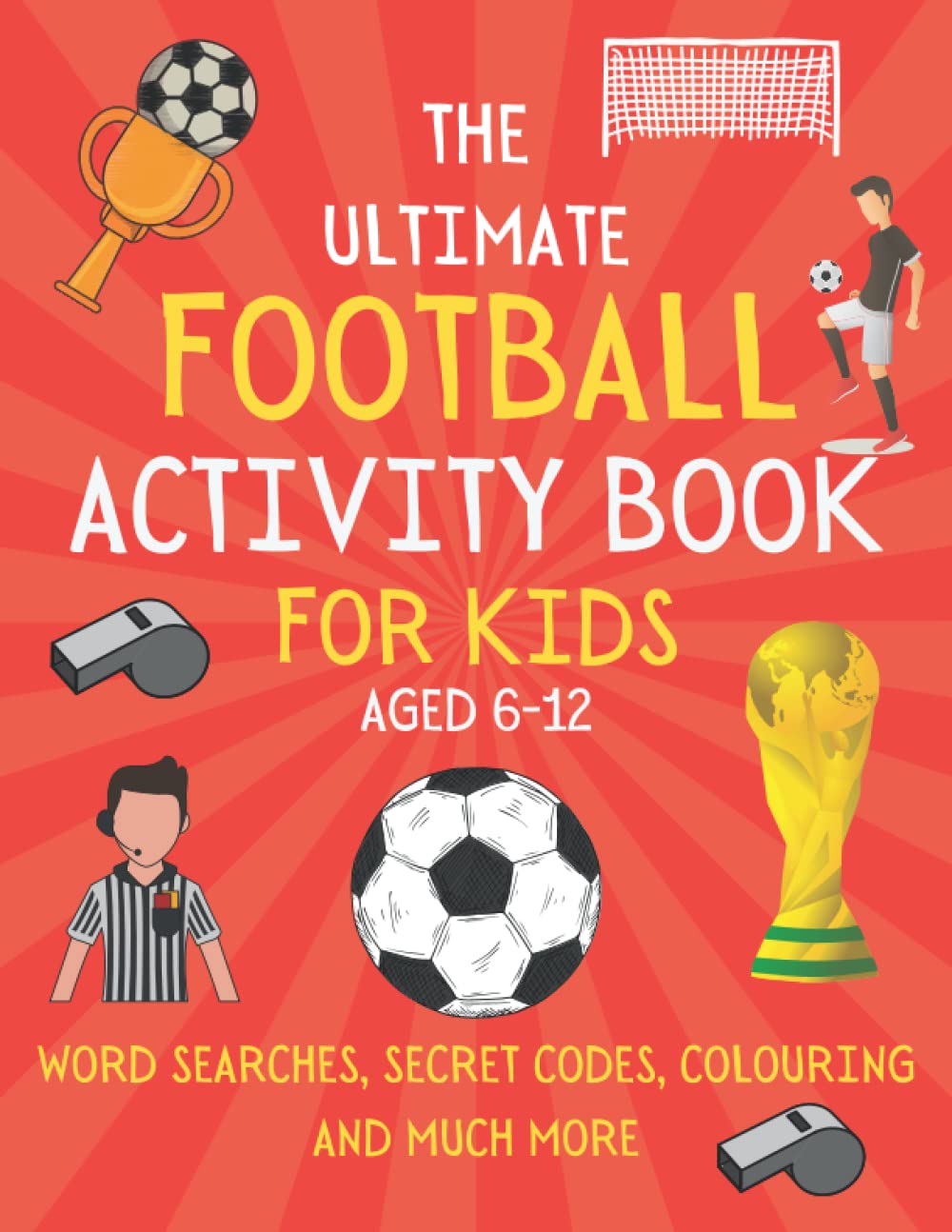 The Ultimate Football Activity Book For Kids Aged 6-12 Colouring, Mazes, Quiz...