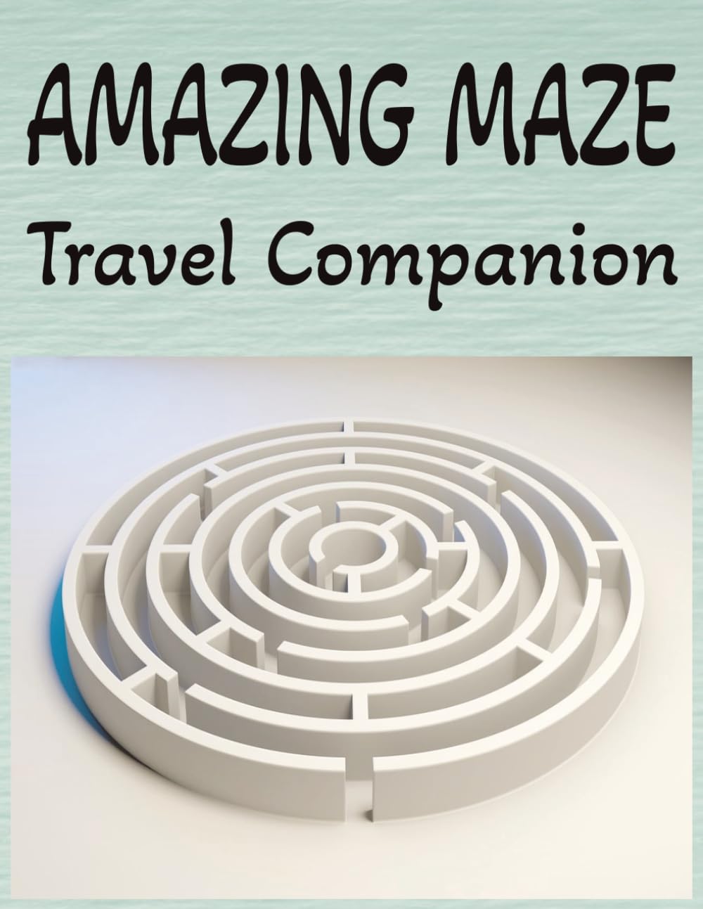 Amazing Maze Travel Companion: 100 challenging puzzles for all ages. 8.5 x 11 inches.