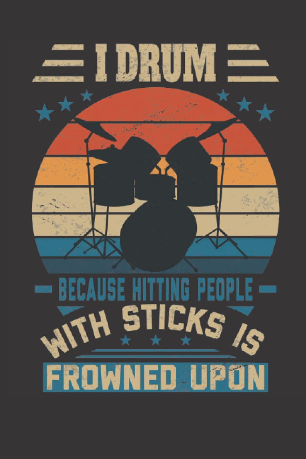 I drum because hitting people with sticks is frowned upon: Notebook, paperback, lined journal, 120 pages, (6X9 inch) white