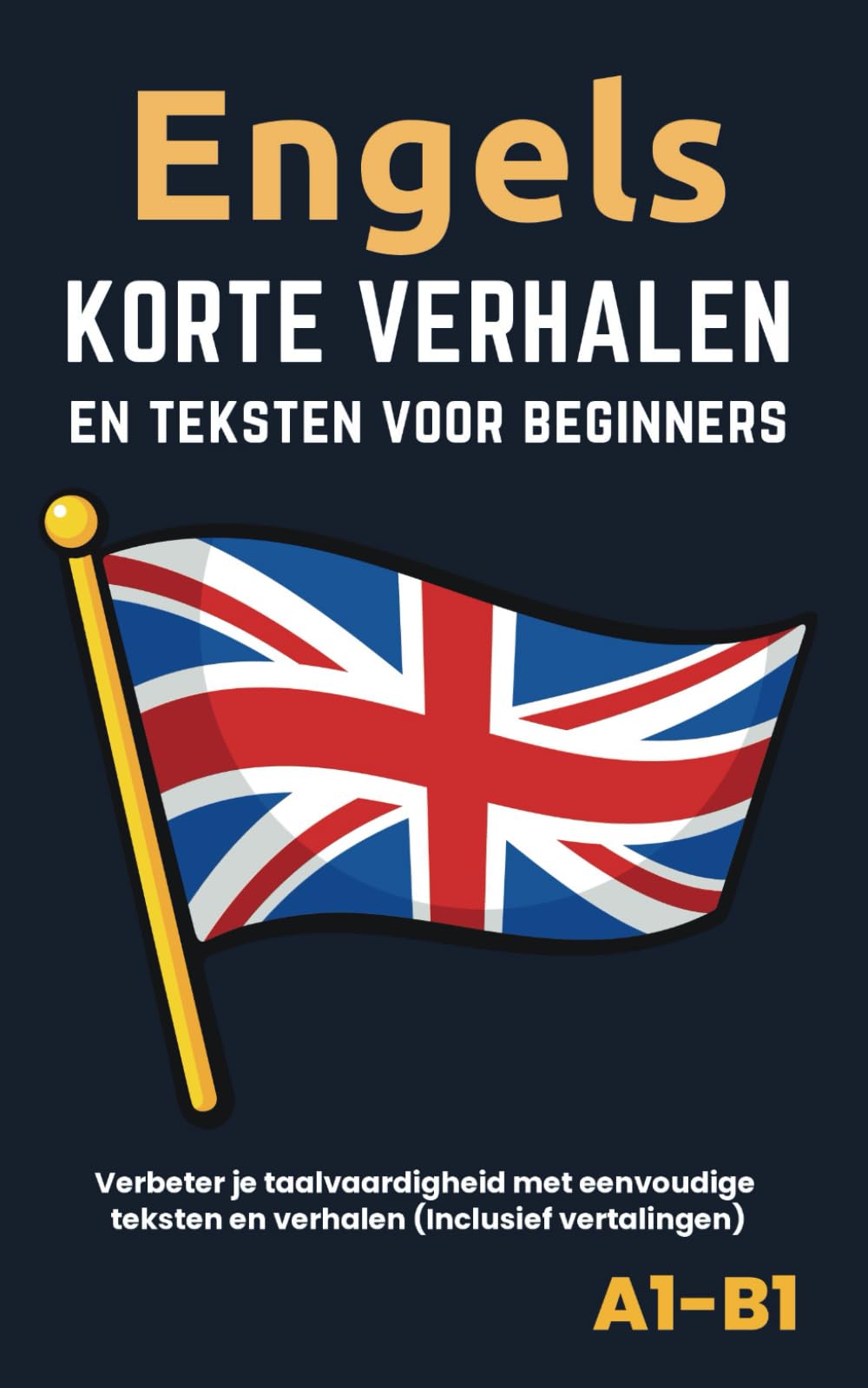 Engels - Korte verhalen en teksten voor beginners: (A1-B1) Verbeter je taalvaardigheid met eenvoudige teksten en verhalen (inclusief vertalingen)