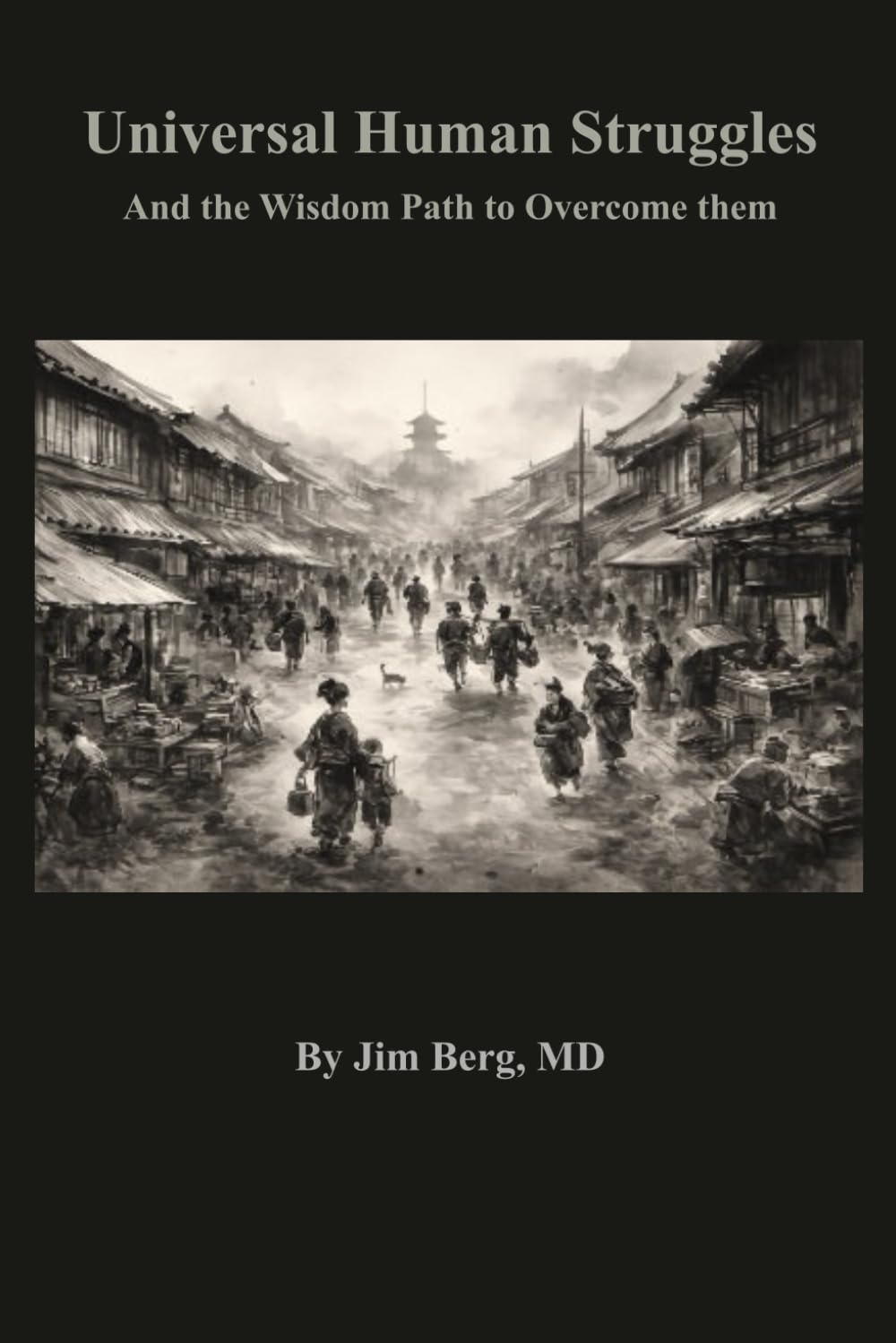 Universal Human Struggles: And the Wisdom Path to Overcome them (The writings of Jim Berg, MD)