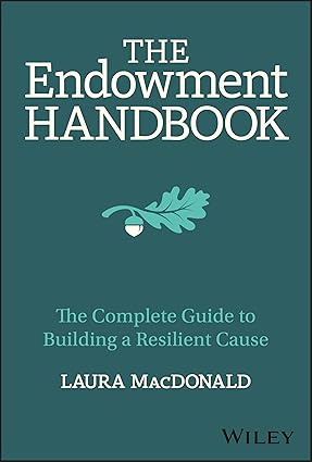 The Endowment Handbook: The Complete Guide to Building a Resilient Cause-Wow! eBook