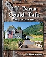 If Barns Could Talk Stories of Utah Barns 0578123312 Book Cover