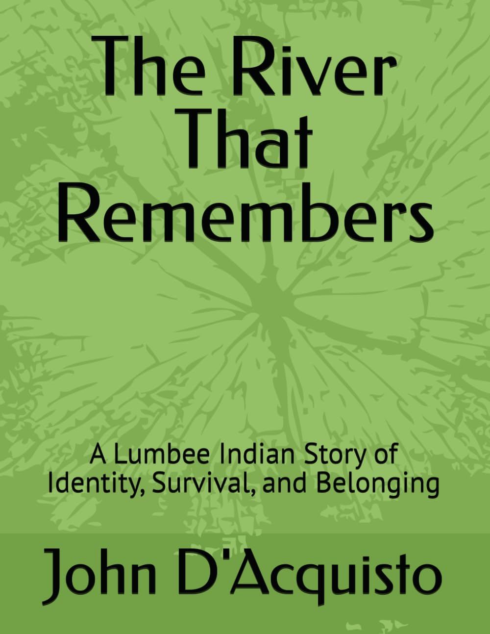 The River That Remembers: A Lumbee Indian Story of Identity, Survival, and Belonging