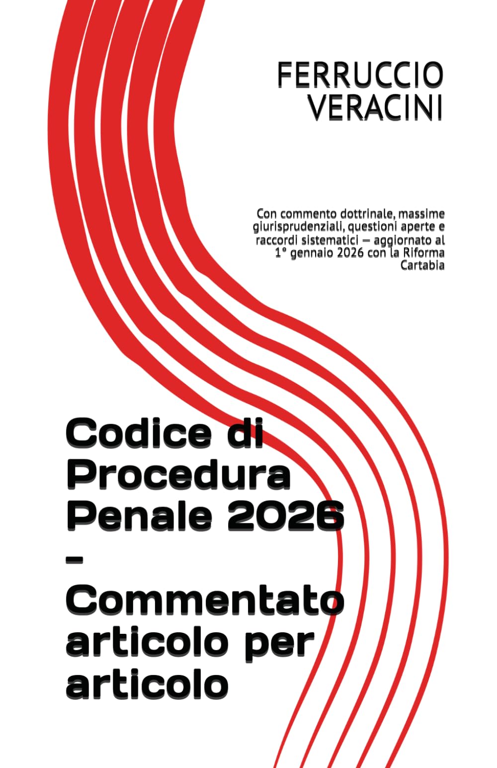 Codice di Procedura Penale 2026 - Commentato articolo per articolo: Con commento dottrinale, massime giurisprudenziali, questioni aperte e raccordi ... al 1° gennaio 2026 con la Riforma Cartabia
