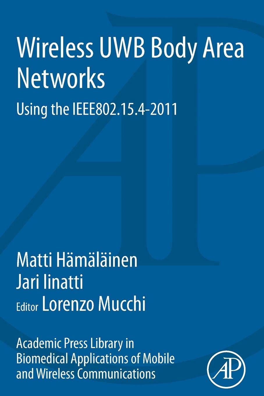Academic Press Library in Biomedical Applications of Mobile and Wireless Communications: Wireless UWB Body Area Networks: Using the IEEE802.15.4-2011