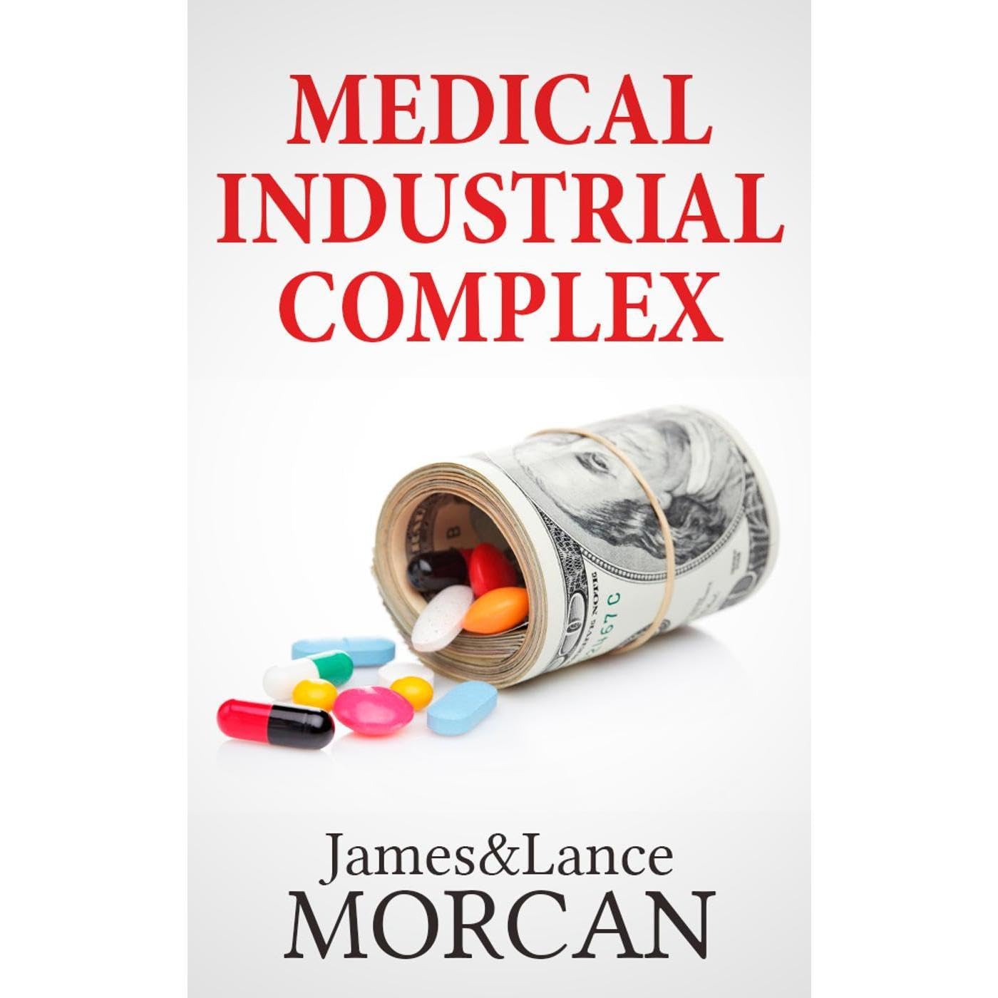 MEDICAL INDUSTRIAL COMPLEX: The $ickness Industry, Big Pharma and Suppressed Cures