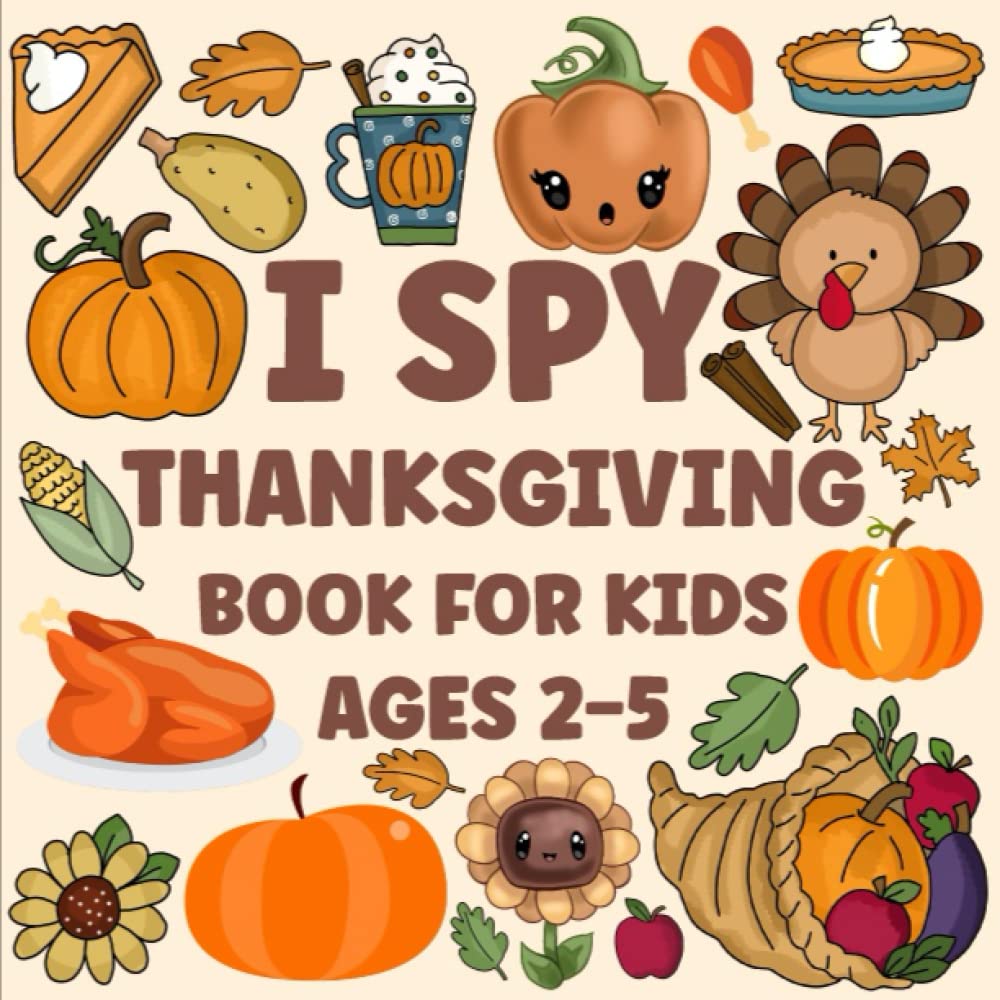 I Spy Thanksgiving Book For Kids Ages 2-5: Ultimate Coloring Book For Boys And Girls, Activity Book For Preschoolers | A Fun Guessing Game, Picture Puzzle Book