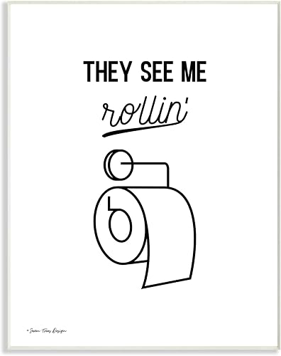 Stupell Industries They See Me Rollin - Placa tipo tipografía en blanco y negro con rollo de papel higiénico, 12 x 18 pulgadas, multicolor