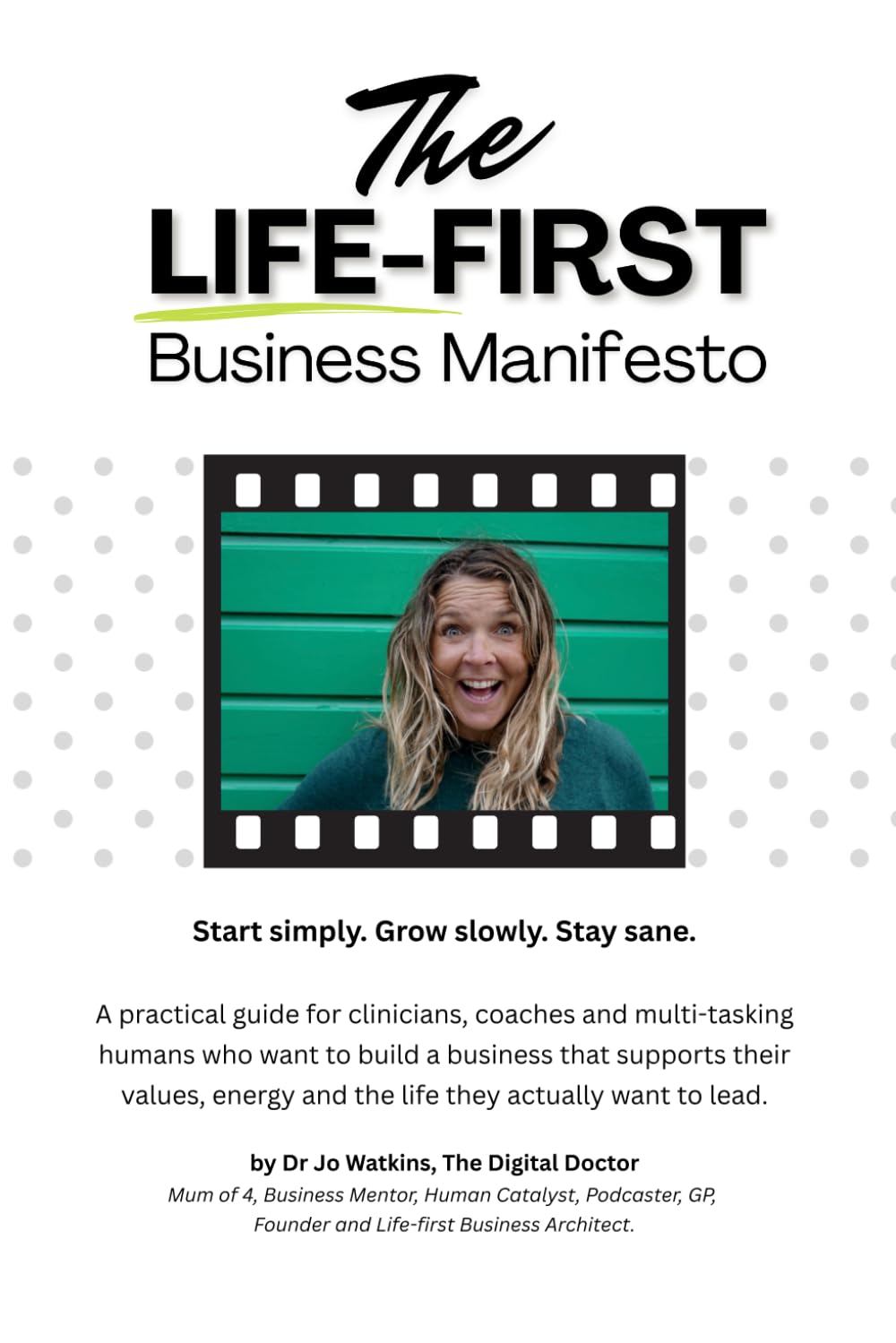 The Life-First Business Manifesto: Start simply. Grow slowly. Stay sane.