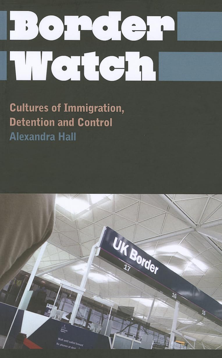 Border Watch: Cultures of Immigration, Detention and Control (Anthropology, Culture and Society)
