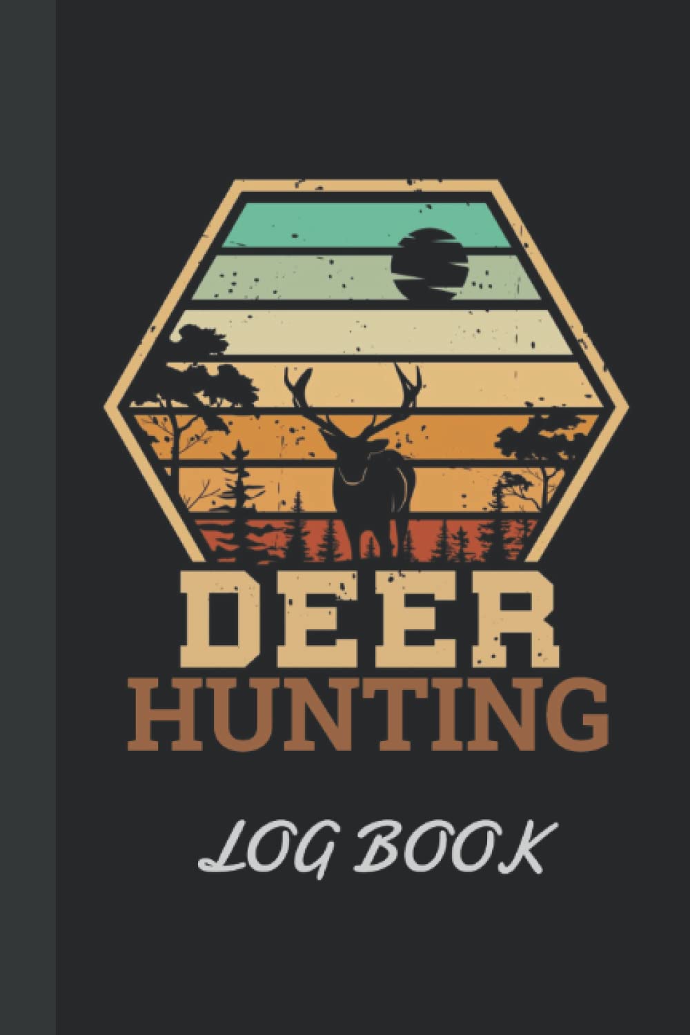 DEER HUNTING LOG BOOK: Deer Hunting Journal Log Book, Personalized Deer Hunting Log Book, Deer Journal for Hunters to Track and Record Hunts - Gift For Son, Husband, Friends - 6 x 9 Inches - 150 Pages