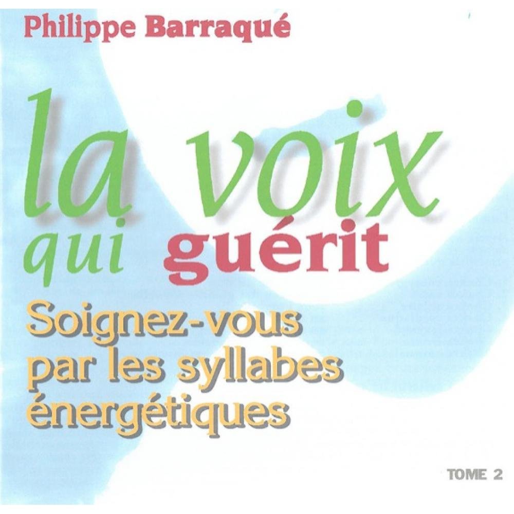 La Voix qui Guérit 2 - Syllabes Énergétiques Barraqué, Philippe