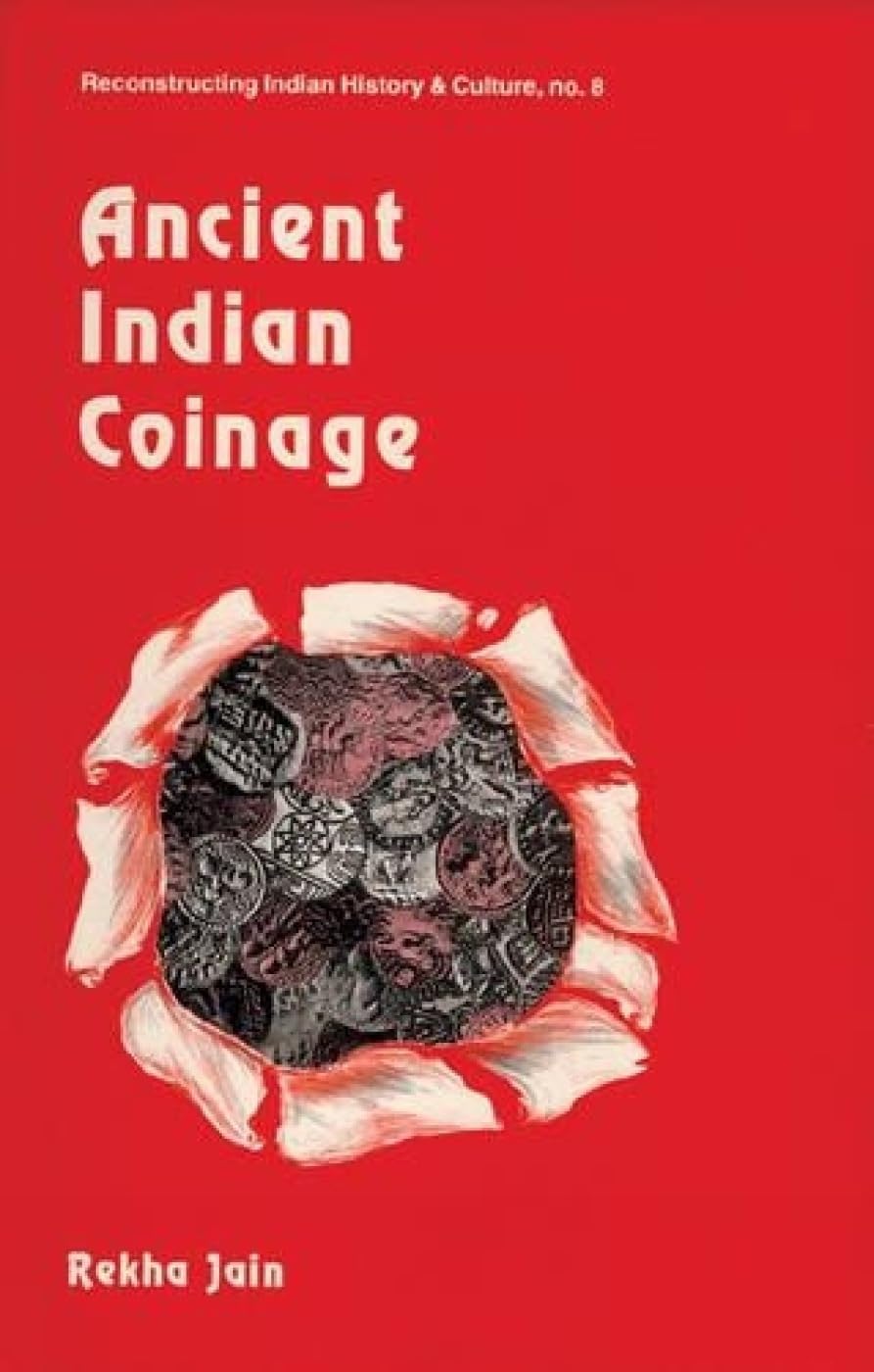 Ancient Indian Coinage: No. 8 (Reconstructing Indian History and Culture)