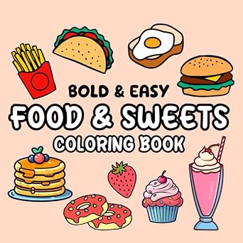 Food & Sweets Coloring Book 50 Bold and Easy Designs, Simple and Fun Large Prints with Bold Lines For Kids and Adults.