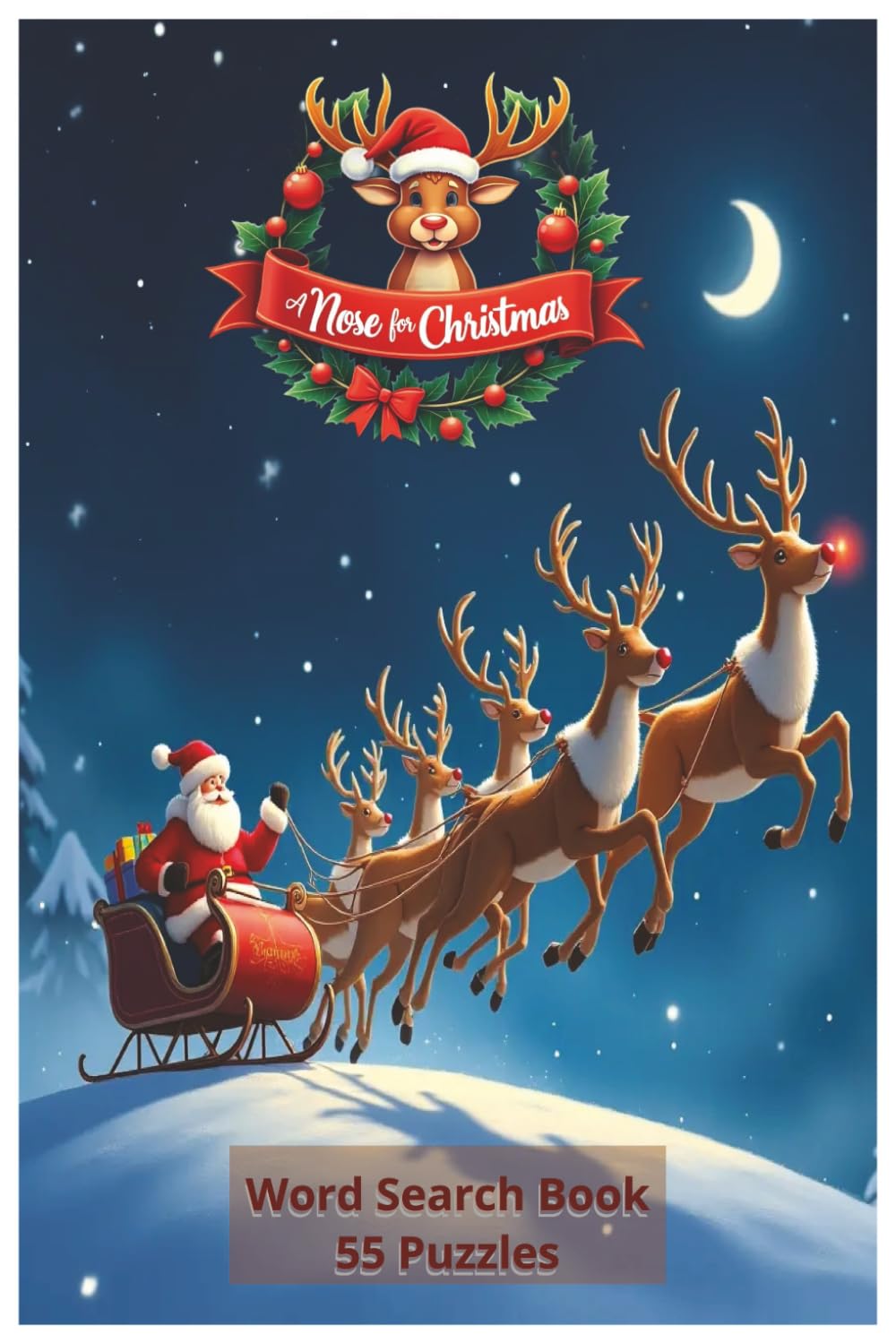 A Nose For Christmas: A Rudolf the Red-Nosed Reindeer Word Search Adventure — 110 Pages of Holiday Fun, 450+ Words, and 55 Puzzles for Christmas Lovers Everywhere (Christmas Season Word Search Books)