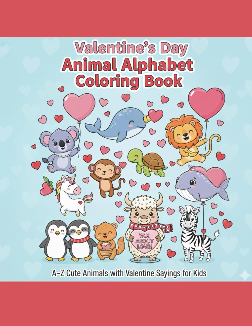 Valentine's Day Animal Alphabet Coloring Book: A-Z Cute Animals with Valentine Sayings for Kids